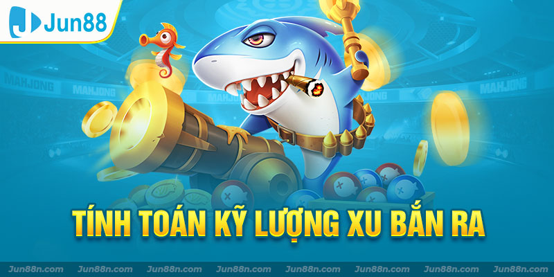 Tính toán kỹ lượng xu bắn ra