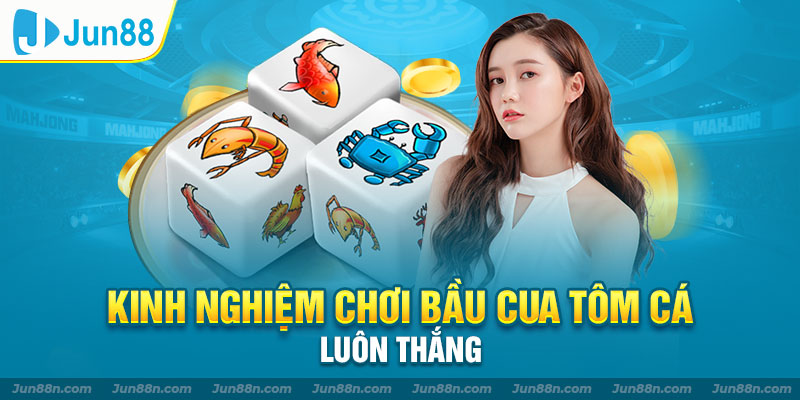 Kinh nghiệm chơi bầu cua tôm cá luôn thắng